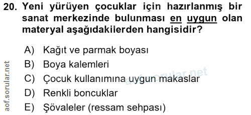 20. soru: Yeni yürüyen çocuklar için hazırlanmış bir sanat merkezinde bulunması en uygun olan materyal aşağıdakilerden hangisid…