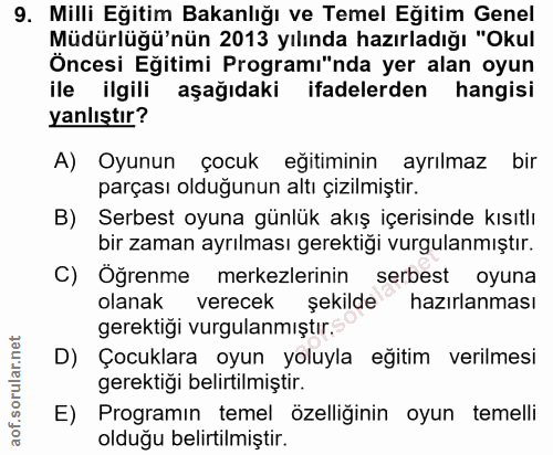 9. soru: Milli Eğitim Bakanlığı ve Temel Eğitim Genel Müdürlüğü'nün 2013 yılında hazırladığı "Okul Öncesi Eğitimi Programı"nda…