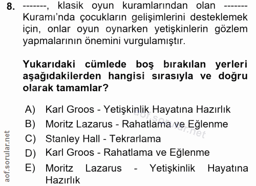 8. soru: 8. --, klasik oyun kuramlarından olan ---- Kuramı'nda çocukların gelişimlerini desteklemek için, onlar oyun oynarken…