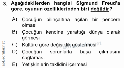 3. soru: Aşağıdakilerden hangisi Sigmund Freud'a göre, oyunun özelliklerinden biri değildir? A) Çocuğun bilinçaltına açılan bi…