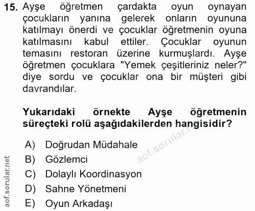 15. soru: Ayşe öğretmen çardakta oyun oynayan çocukların yanına gelerek onların oyununa katılmayı önerdi ve çocuklar öğretmenin…