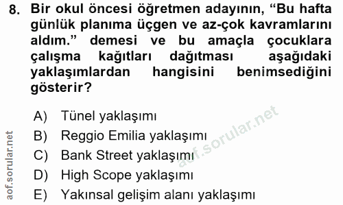 8. soru: Bir okul öncesi öğretmen adayının, "Bu hafta günlük planıma üçgen ve az-çok kavramlarını aldım." demesi ve bu amaçla…
