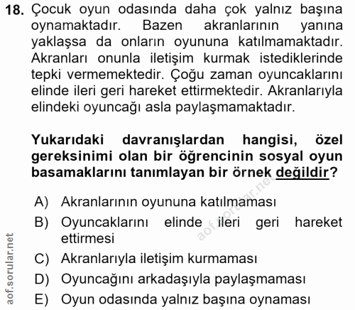 18. soru: Çocuk oyun odasında daha çok yalnız başına oynamaktadır. Bazen akranlarının yanına yaklaşsa da onların oyununa katılm…