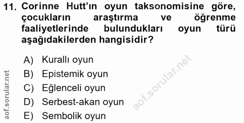 11. soru: Corinne Hutt'ın oyun taksonomisine göre, çocukların araştırma ve öğrenme faaliyetlerinde bulundukları oyun türü aşağı…