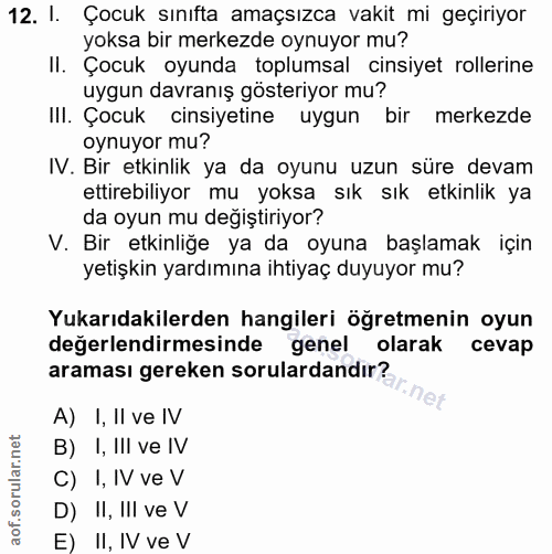 12. soru: I. Çocuk sınıfta amaçsızca vakit mi geçiriyor yoksa bir merkezde oynuyor mu? II. Çocuk oyunda toplumsal cinsiyet roll…