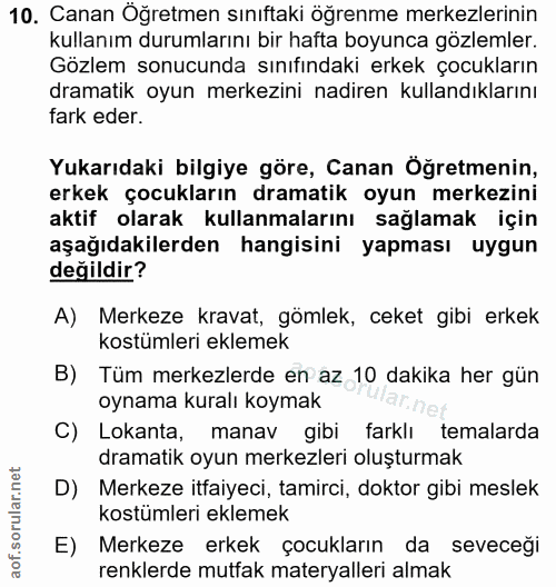 10. soru: Canan Oğretmen sınıftaki öğrenme merkezlerinin kullanım durumlarını bir hafta boyunca gözlemler. Gözlem sonucunda sın…