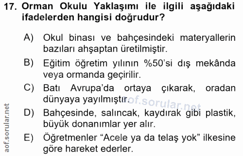 17. soru: Orman Okulu Yaklaşımı ile ilgili aşağıdaki ifadelerden hangisi doğrudur? A) Okul binası ve bahçesindeki materyallerin…