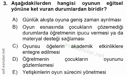 3. soru: Aşağıdakilerden hangisi oyunun eğitsel yönüne ket vuran durumlardan biridir? A) Günlük akışta oyuna geniş zaman ayrıl…