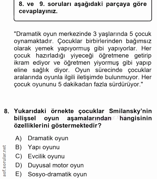 8. soru: ve 9. soruları aşağıdaki parçaya göre cevaplayınız. "Dramatik oyun merkezinde 3 yaşlarında 5 çocuk oynamaktadır. Çocu…