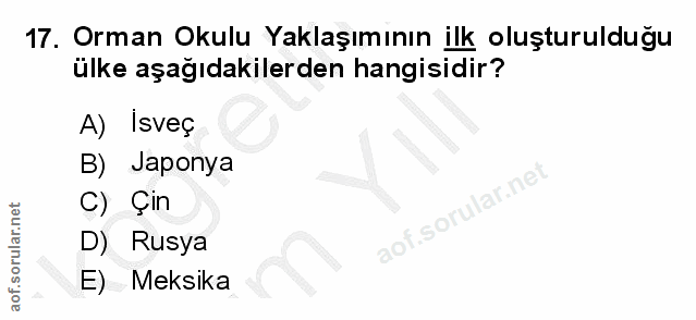 17. soru: Orman Okulu Yaklaşımının ilk oluşturulduğu ülke aşağıdakilerden hangisidir? A) Isveç B) Japonya C) Çın aof.sorular.ne…