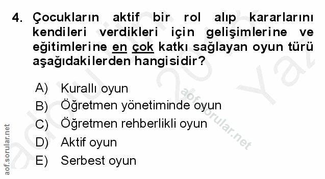 4. soru: Çocukların aktif bir rol alıp kararlarını kendileri verdikleri için gelişimlerine ve eğitimlerine en çok katkı sağlay…