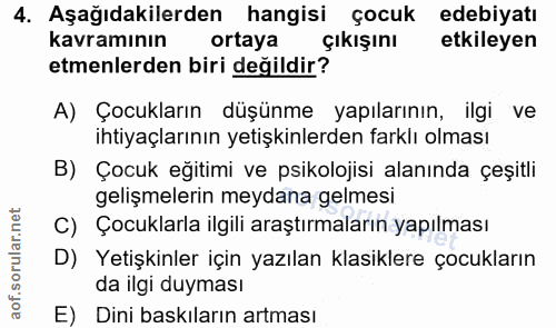 4. soru: Aşağıdakilerden hangisi çocuk edebiyatı kavramının ortaya çıkışını etkileyen etmenlerden biri değildir? A) Çocukların…