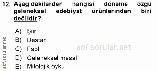 12. soru: Aşağıdakilerden hangisi döneme özgü geleneksel edebiyat ürünlerinden biri değildir? A) Şiir B) Destan C) Fabl D) Gele…