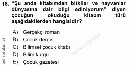 18. soru: "Şu anda kitabımdan bitkiler ve hayvanlar dünyasına dair bilgi ediniyorum" diyen çocuğun okuduğu kitabın türü aşağıda…