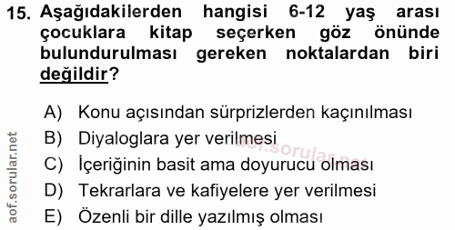 15. soru: Aşağıdakilerden hangisi 6-12 yaş arası çocuklara kitap seçerken göz önünde bulundurulması gereken noktalardan biri de…