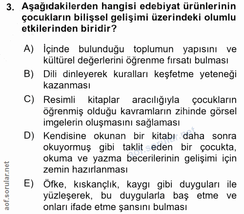 3. soru: Aşağıdakilerden hangisi edebiyat ürünlerinin çocukların bilişsel gelişimi üzerindeki olumlu etkilerinden biridir? A)…