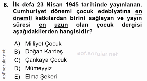 6. soru: Ilk defa 23 Nisan 1945 tarihinde yayınlanan, Cumhuriyet dönemi çocuk edebiyatına en Önemli katkılardan birini sağlaya…