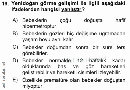 19. soru: Yenidoğan görme gelişimi ile ilgili aşağıdaki ifadelerden hangisi yanlıştır? A) Bebeklerin çoğu doğuşta hafif hiperme…