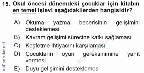 15. soru: Okul öncesi dönemdeki çocuklar için kitabın en temel işlevi aşağıdakilerden hangisidir? A) Okuma yazma becerisinin ge…