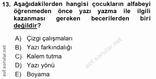 13. soru: Aşağıdakilerden hangisi çocukların alfabeyi öğrenmeden önce yazı yazma ile ilgili kazanması gereken becerilerden biri…