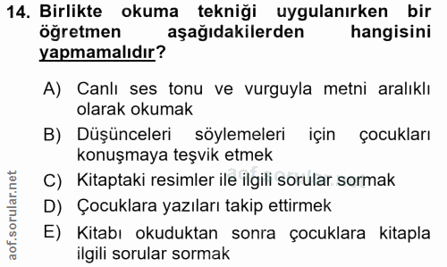 14. soru: Birlikte okuma tekniği uygulanırken bir öğretmen aşağıdakilerden hangisini yapmamalıdır? A) Canlı ses tonu ve vurguyl…