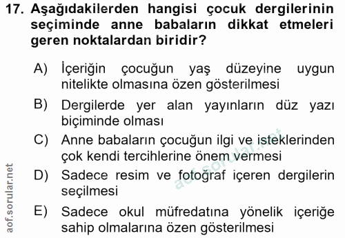 17. soru: Aşağıdakilerden hangisi çocuk dergilerinin seçiminde anne babaların dikkat etmeleri geren noktalardan biridir? A) İçe…