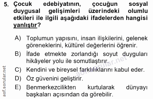 5. soru: Cocuk edebiyatının, çocuğun sosyal duygusal gelişimleri üzerindeki olumlu etkileri ile ilgili aşağıdaki ifadelerden h…