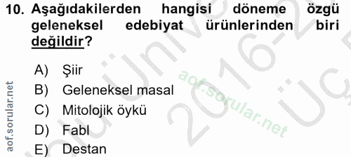 10. soru: Aşağıdakilerden hangisi döneme özgü geleneksel edebiyat ürünlerinden biri değildir? A) Şiir aor B) Geleneksel masal C…