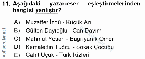 11. soru: Aşağıdaki yazar-eser eşleştirmelerinden hangisi yanlıştır? A) Muzaffer Izgü - Küçük Arı B) Gülten Dayıoğlu - Can Dayı…