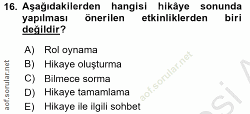 16. soru: Aşağıdakilerden hangisi hikâye sonunda yapılması önerilen etkinliklerden biri değildir? A) Rol oynama B) Hikaye oluşt…