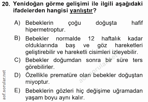 20. soru: Yenidoğan görme gelişimi ile ilgili aşağıdaki ifadelerden hangisi yanlıştır? A) Bebeklerin çoğu doğuşta hafif hiperme…