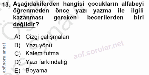 13. soru: Aşağıdakilerden hangisi çocukların alfabeyi öğrenmeden önce yazı yazma ile ilgili kazanması gereken becerilerden biri…