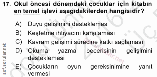17. soru: Okul öncesi dönemdeki çocuklar için kitabın en temel işlevi aşağıdakilerden hangisidir? A) Duyu gelişimini destekleme…
