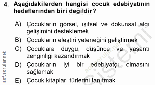 4. soru: Aşağıdakilerden hangisi çocuk edebiyatının hedeflerinden biri değildir? A) Çocukların görsel, işitsel ve dokunsal alg…