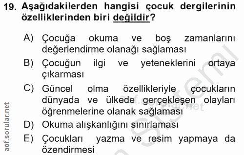 19. soru: Aşağıdakilerden hangisi çocuk dergilerinin özelliklerinden biri değildir? A) Çocuğa okuma ve boş zamanlarını değerlen…