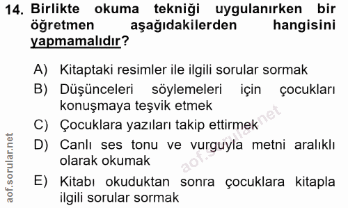 14. soru: Birlikte okuma tekniği uygulanırken bir öğretmen aşağıdakilerden hangisini yapmamalıdır? A) Kitaptaki resimler ile il…