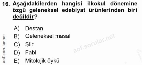 16. soru: Aşağıdakilerden hangisi ilkokul dönemine özgü geleneksel edebiyat ürünlerinden biri değildir? A) Destan B) Geleneksel…