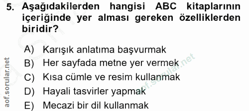 5. soru: Aşağıdakilerden hangisi ABC kitaplarının içeriğinde yer alması gereken özelliklerden biridir? A) Karışık anlatıma baş…