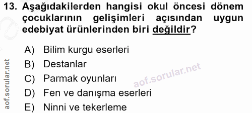 13. soru: Aşağıdakilerden hangisi okul öncesi dönem çocuklarının gelişimleri açısından uygun edebiyat ürünlerinden biri değildi…