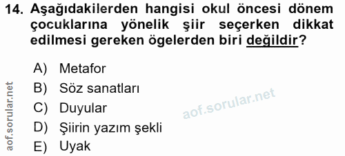 14. soru: Aşağıdakilerden hangisi okul öncesi dönem çocuklarına yönelik şiir seçerken dikkat edilmesi gereken ögelerden biri de…