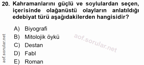 20. soru: Kahramanlarını güçlü ve soylulardan seçen, içerisinde olağanüstü olayların anlatıldığı edebiyat türü aşağıdakilerden…