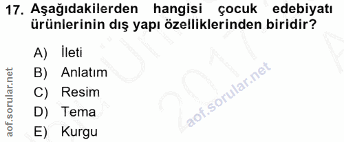 17. soru: Aşağıdakilerden hangisi çocuk edebiyatı ürünlerinin dış yapı özelliklerinden biridir? A) ileti B) Anlatım C) Resim D)…