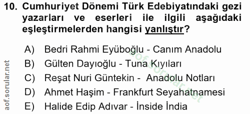 10. soru: Cumhuriyet Dönemi Türk Edebiyatındaki gezi yazarları ve eserleri ile ilgili aşağıdaki eşleştirmelerden hangisi yanlış…
