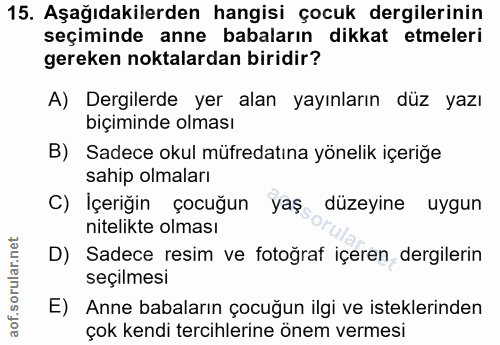 15. soru: Aşağıdakilerden hangisi çocuk dergilerinin seçiminde anne babaların dikkat etmeleri gereken noktalardan biridir? A) D…