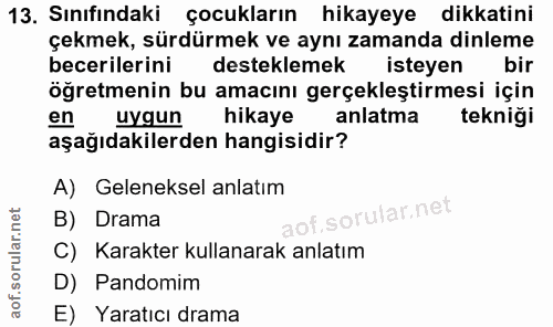 13. soru: Sınıfındaki çocukların hikayeye dikkatini çekmek, sürdürmek ve aynı zamanda dinleme becerilerini desteklemek isteyen…