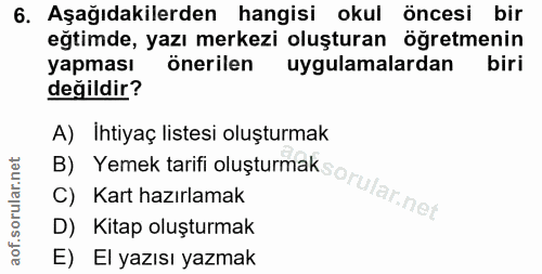 6. soru: Aşağıdakilerden hangisi okul öncesi bir egimde, yazı merkezi oluşturan öğretmenin yapması önerilen uygulamalardan bir…