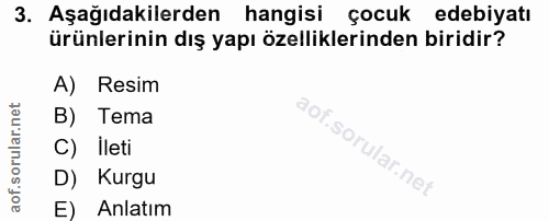 3. soru: Aşağıdakilerden hangisi çocuk edebiyatı ürünlerinin dış yapı özelliklerinden biridir? A) Resim B) Tema C) Ileti D) Ku…