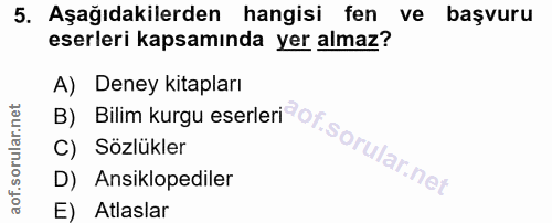 5. soru: Aşağıdakilerden hangisi fen ve başvuru eserleri kapsamında yer almaz? B) Bilim kurgu eserleri of. A) Deney kitapları…