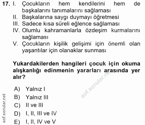 17. soru: I. Çocukların hem kendilerini hem de başkalarını tanımalarını sağlaması II. Başkalarına saygı duymayı öğretmesi III.…