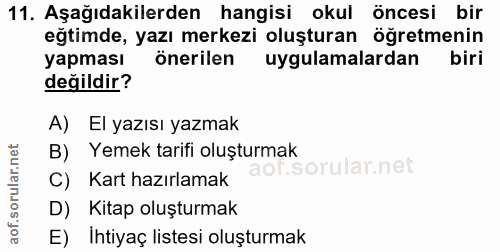 11. soru: Aşağıdakilerden hangisi okul öncesi bir eğimde, yazı merkezi oluşturan öğretmenin yapması önerilen uygulamalardan bir…